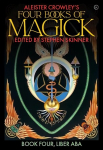 Aleister Crowley's Four Books of Magick: Liber ABA New edition