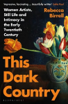 This Dark Country: Women Artists, Still Life and Intimacy in the Early Twentieth Century