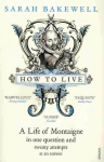 How to Live: A Life of Montaigne in one question and twenty attempts at an answer
