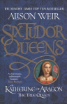 Six Tudor Queens: Katherine of Aragon, The True Queen: Six Tudor Queens 1