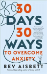 30 Days 30 Ways to Overcome Anxiety: from the Bestselling Anxiety Expert: from the bestselling anxiety expert