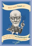 What Would Freud Do? : How the Greatest Psychotherapists Would Solve Your Everyday Problems