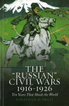 'Russian' Civil Wars 1916-1926: Ten Years That Shook the World