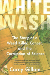 Whitewash: The Story of a Weed Killer, Cancer, and the Corruption of Science