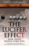 The Lucifer Effect: How Good People Turn Evil. Philip Zimbardo