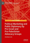 Political Marketing and Public Diplomacy by Pro-Israel and Pro-Palestinian Advocacy Groups 1st ed. 2022