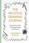 Intuitive Drawing Journal: A Guided Journal for Processing Feelings and Emotions New edition