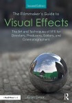 The Filmmaker's Guide to Visual Effects: The Art and Techniques of VFX for Directors, Producers, Editors and Cinematographers, 2nd edition