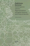 Englishness Revisited Contemporary Literary Representations of English National and Cultural Identity