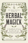 Green Witch's Guide to Herbal Magick: A Handbook of Green Hearthcraft and Plant-Based Spellcraft