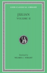 Julian, Volume II: Orations 68. Letters to Themistius, To the Senate and People of Athens, To a Priest. The Caesars. Misopogon, Volume 2
