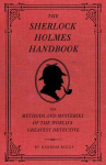 The Sherlock Holmes Handbook: The Methods and Mysteries of the World's Greatest Detective