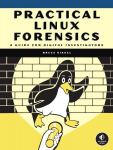 Operatsioonis&uuml;steem Practical Linux Forensics: A Guide for Digital Investigators