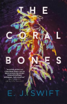 Coral Bones: The breathtaking novel shortlisted for every major science fiction award in the UK!