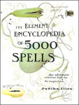 Element Encyclopedia of 5000 Spells: The Ultimate Reference Book for the Magical Arts