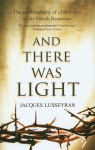 And There Was Light: The Autobiography of a Blind Hero in the French Resistance