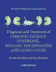 Diagnosis and Treatment of Chronic Fatigue Syndrome, Myalgic Encephalitis and Long Covid THIRD EDITION: It's mitochondria, not hypochondria 3rd New edition