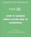 RHS How to Garden When You're New to Gardening: The Basics for Absolute Beginners