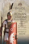 Inside the Roman Legions: The Soldiers Experience 264107 BCE