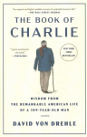 Book of Charlie: Wisdom from the Remarkable American Life of a 109-Year-Old Man
