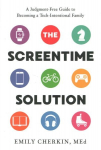 Screentime Solution: A Judgment-Free Guide to Becoming a Tech-Intentional Family