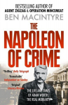 The Napoleon of Crime: The Life and Times of Adam Worth, the Real Moriarty, The Napoleon of Crime: The Life and Times of Adam Worth, the Real Moriarty