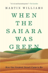 When the Sahara Was Green: How Our Greatest Desert Came to Be, When the Sahara Was Green: How Our Greatest Desert Came to Be