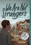 We Are Not Strangers: A Graphic Novel, We Are Not Strangers: A Graphic Novel