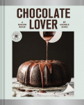Chocolate Lover: A Baking Book to Satisfy Every Cocoa Craving, Chocolate Lover: A Baking Book to Satisfy Every Cocoa Craving