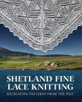 Shetland Fine Lace Knitting: Recreating Patterns from the Past., Shetland Fine Lace Knitting: Recreating Patterns from the Past.