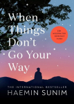 When Things Don&rsquo;t Go Your Way : Zen Wisdom for Difficult Times, When Things Don&rsquo;t Go Your Way : Zen Wisdom for Difficult Times