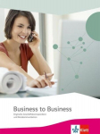 Business to Business. Sch&uuml;lerbuch: Englische Gesch&auml;ftskorrespondenz und B&uuml;rokommunikation, Business to Business. Sch&uuml;lerbuch: Englische Gesch&auml;ftskorrespondenz und B&uuml;rokommunikation
