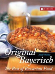 Original Bayerisch - The Best of Bavarian Food, Original Bayerisch - The Best of Bavarian Food