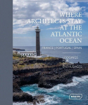 Where Architects Stay at the Atlantic Ocean: France, Portugal, Spain: Lodgings for Design Enthusiasts, Where Architects Stay at the Atlantic Ocean: France, Portugal, Spain: Lodgings for Design Enthusiasts