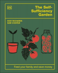 The Self-Sufficiency Garden: Feed Your Family and Save Money: The #1 Sunday Times Bestseller, The Self-Sufficiency Garden: Feed Your Family and Save Money: The #1 Sunday Times Bestseller
