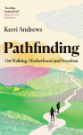 Pathfinding: On Walking, Motherhood and Freedom, Pathfinding: On Walking, Motherhood and Freedom