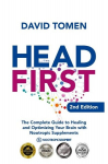 Head First: The Complete Guide to Healing and Optimizing Your Brain with Nootropic Supplements - 2nd Edition, Head First: The Complete Guide to Healing and Optimizing Your Brain with Nootropic Supplements - 2nd Edition
