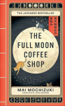The Full Moon Coffee Shop: The bestselling Japanese healing classic, The Full Moon Coffee Shop: The bestselling Japanese healing classic