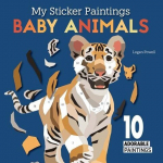 My Sticker Paintings: Baby Animals: 10 Adorable Paintings, My Sticker Paintings: Baby Animals: 10 Adorable Paintings