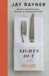 Nights Out At Home: Recipes and Stories from 25 years as a Restaurant Critic, Nights Out At Home: Recipes and Stories from 25 years as a Restaurant Critic