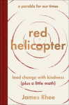 red helicopter-a parable for our times: lead change with kindness (plus a little math), red helicopter-a parable for our times: lead change with kindness (plus a little math)