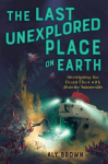 The Last Unexplored Place on Earth: Investigating the Ocean Floor with Alvin the Submersible, The Last Unexplored Place on Earth: Investigating the Ocean Floor with Alvin the Submersible