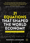 21 Equations that Shaped the World Economy: Understanding the Theory Behind the Equations, 21 Equations that Shaped the World Economy: Understanding the Theory Behind the Equations