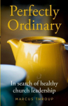 Perfectly Ordinary: In search of healthy church leadership, Perfectly Ordinary: In search of healthy church leadership