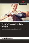 A new concept in hair dryers: Innovative product that aims to reduce RSI problems among professionals who use hairdryers, A new concept in hair dryers: Innovative product that aims to reduce RSI problems among professionals who use hairdryers