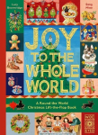 Joy to the Whole World!: A Round the World Christmas Lift-the-Flap Book, Joy to the Whole World!: A Round the World Christmas Lift-the-Flap Book