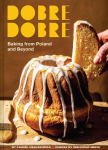 Dobre Dobre: Baking from Poland and Beyond, Dobre Dobre: Baking from Poland and Beyond