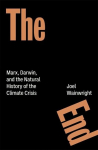 The End: Marx, Darwin, and the Natural History of the Climate Crisis, The End: Marx, Darwin, and the Natural History of the Climate Crisis