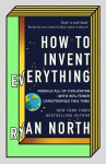 How to Invent Everything: Rebuild All of Civilization (with 96% fewer catastrophes this time), How to Invent Everything: Rebuild All of Civilization (with 96% fewer catastrophes this time)