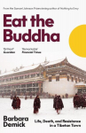 Eat the Buddha: Life, Death and Resistance in a Tibetan Town, Eat the Buddha: Life, Death and Resistance in a Tibetan Town